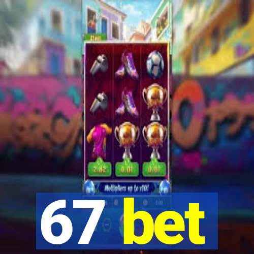 67 bet